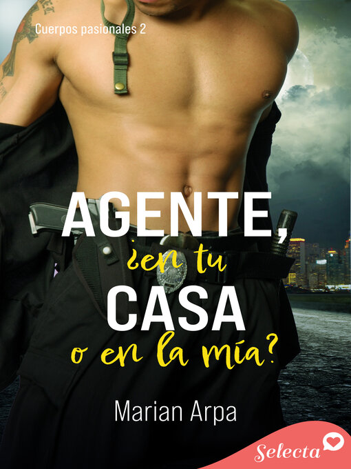 Title details for Agente, ¿en tu casa o en la mía? (Cuerpos pasionales 2) by Marian Arpa - Available